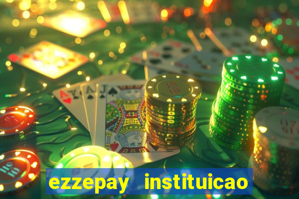 ezzepay instituicao de pagamento ltda